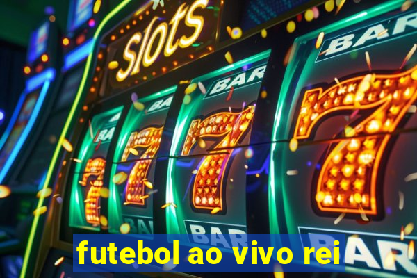 futebol ao vivo rei